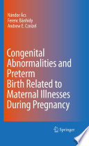 Congenital abnormalities and preterm birth related to maternal illnesses during pregnancy /