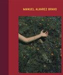 Manuel Alvarez Bravo : the eyes in his eyes = ojos en los ojos /