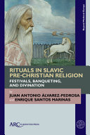 Rituals in Slavic Pre-Christian Religion : festivals, banqueting, and divination /