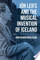 Jón Leifs and the musical invention of Iceland /