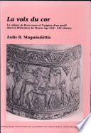 La voix du cor : la relique de Roncevaux et l'origine d'un motif dans la littérature du Moyen Age, XIIe-XIVe siècles /