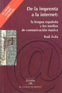 De la imprenta a la Internet : la lengua española y los medios de comunicación masiva /