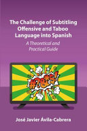 The challenge of subtitling offensive and taboo language into Spanish : a theoretical and practical guide /