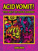 Acid vomit! : the art of Sean Äaberg /