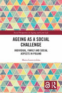 Ageing as a social challenge : individual, family and social aspects in Poland /