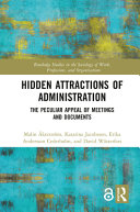 Hidden attractions of administration : the peculiar appeal of meetings and documents /