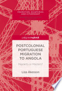 Postcolonial Portuguese migration to Angola : migrants or masters? /