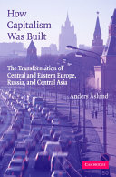 How capitalism was built : the transformation of Central and Eastern Europe, Russia, and Central Asia /