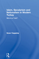 Islam, secularism, and nationalism in modern Turkey : who is a Turk? /