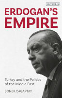 Erdogan's empire : Turkey and the politics of the Middle East /