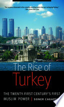 The rise of Turkey : the twenty-first century's first Muslim power /