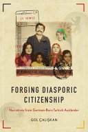 Forging diasporic citizenship : narratives from German-born Turkish Ausländer /
