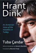 Hrant Dink : an Armenian voice of the voiceless in Turkey /