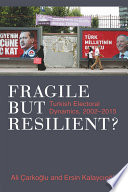 Fragile but resilient : Turkish electoral dynamics, 2002-2015 /