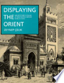 Displaying the Orient : architecture of Islam at nineteenth-century world's fairs /