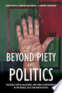 Beyond piety and politics : religion, social relations, and public preferences in the Middle East and North Africa /