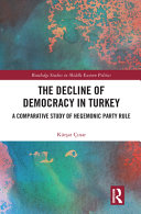 The decline of democracy in Turkey : a comparative study of hegemonic party rule /