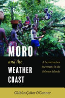 Moro and the Weather Coast : a revitalization movement in the Solomon Islands /