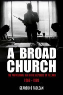 A broad church : the Provisional IRA in tThe Republic of Ireland, 1969-1980 /