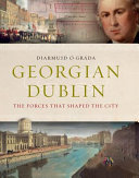 Georgian Dublin : the forces that shaped the city /
