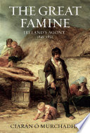 The great famine : Ireland's agony, 1845-1852 /