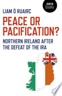 Peace or pacification? : Northern Ireland after the defeat of the IRA /