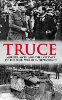Truce : murder, myth and the last days of the Irish War of Independence /
