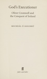 God's executioner : Oliver Cromwell and the conquest of Ireland /