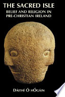 The sacred isle : belief and religion in pre-Christian Ireland /