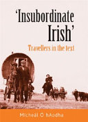 'Insubordinate irish' : travellers in the text /