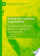 Ecologically Conscious Organizations : New Business Practices Based on Ecological Commitment /