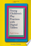 Young Children's Play Practices with Digital Tablets : Playful Literacy.