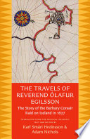 The travels of Reverend Ólafur Egilsson : the story of the Barbary Corsair raid on Iceland in 1627 /