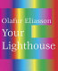 Olafur Eliasson : your lighthouse : works with light 1991-2004 /