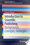 Introduction to scientific publishing : backgrounds, concepts, strategies /