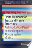 Finite Elements for Truss and Frame Structures : An Introduction Based on the Computer Algebra System Maxima /