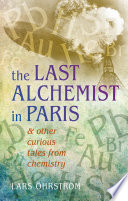 The last alchemist in Paris : and other curious tales from chemistry /