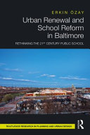 Urban renewal and school reform in Baltimore : rethinking the 21st century public school /