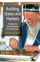 Building States and Markets : Enterprise Development in Central Asia /