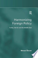 Harmonizing foreign policy : Turkey, the EU and the Middle East /