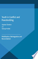 Youth in conflict and peacebuilding : mobilization, reintegration and reconciliation /