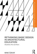 Rethinking basic design in architectural education : foundations past and future /