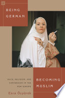 Being German, becoming Muslim : race, religion, and conversion in the new Europe /