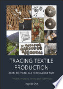 Tracing textile production from the Viking Age to the Middle Ages : tools, textiles, texts and contexts /