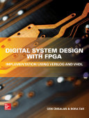 Digital System Design with FPGA : Implementation Using Verilog and VHDL /
