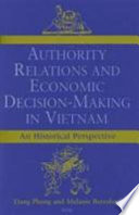 Authority relations and economic decision-making in Vietnam : an historical perspective /
