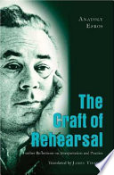 The craft of rehearsal : further reflections on interpretation and practice /