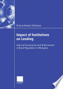 Impact of institutions on lending : informal constraints and enforcement of bank regulation in Mongolia /