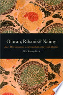 Gibran, Rihani & Naimy : East-West interactions in early twentieth-century Arab literature /