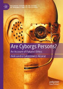 Are cyborgs persons? : an account of futurist ethics /